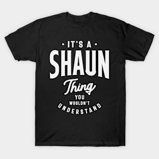 It's a Shaun Thing, You Wouldn't Understand - Shaun Name T-Shirt